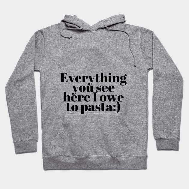 Everything You See I Owe To Pasta;) Hoodie by Onallim